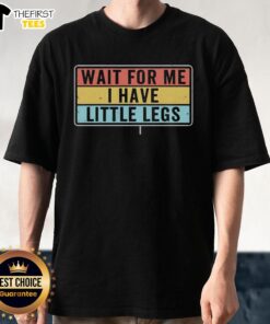 Alt Text: Premium Short Legs Jokes Memes T-Shirt featuring humorous text 'Wait For Me I Have Little Legs' design.