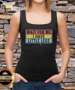 Funny tank top featuring 'Wait for me, I have little legs' joke, perfect for short legs jokes and memes lovers.