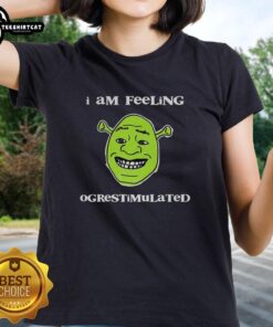 Alt Text: Premium Shrek I Am Feeling Ogrestimulated Ladies Tee featuring a vibrant design and comfortable fit for fans.