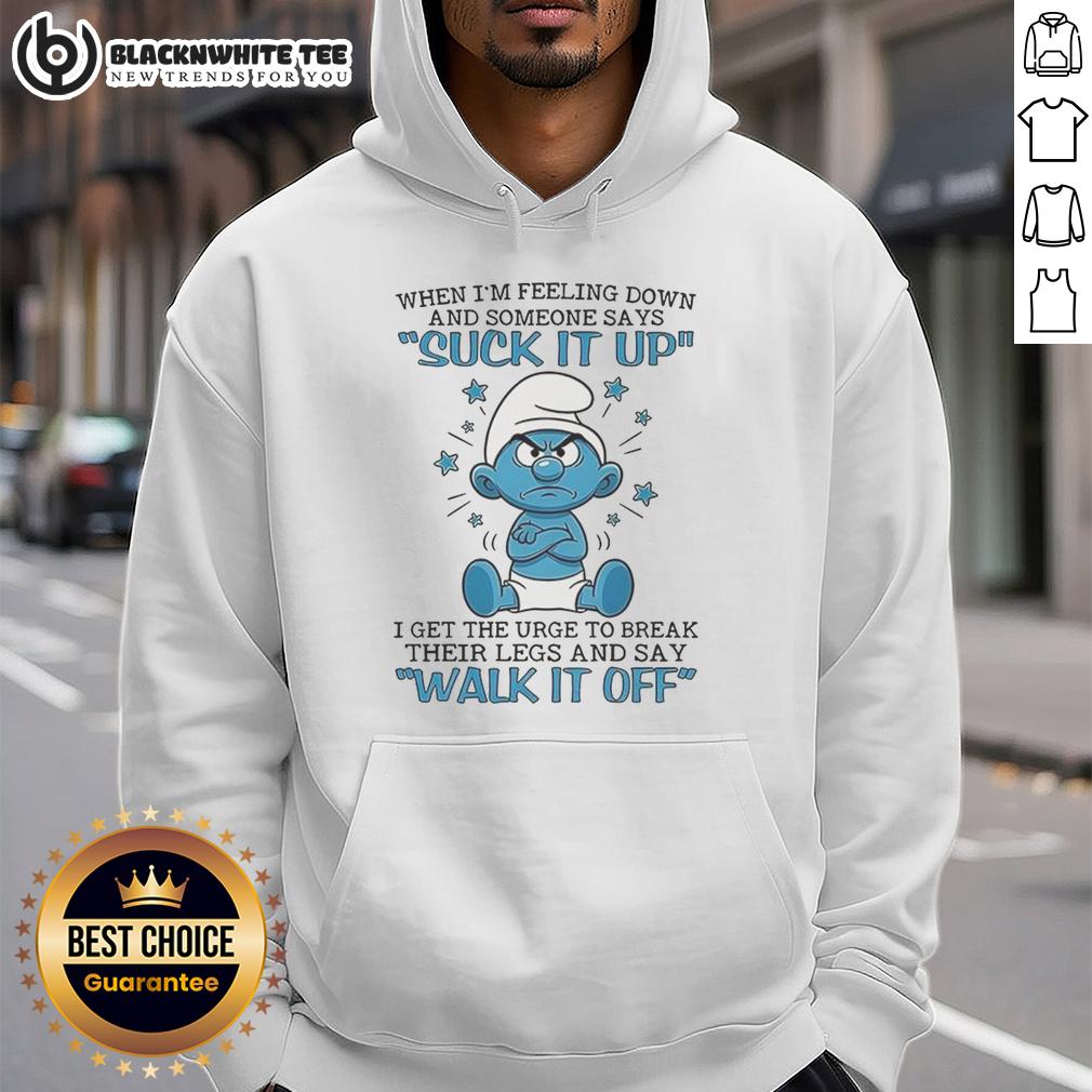 Premium Smurf When I'm Feeling Down And Someone Says Suck It Up I Get The Urge To Break Their Legs Hoodie Alt Text: Premium Smurf hoodie featuring a humorous quote about feeling down and frustration, perfect for casual wear.