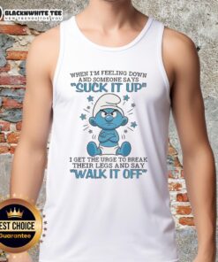 Premium Smurf tank top with humorous quote about feeling down and breaking legs, perfect for casual wear.