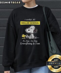 Alt Text: Premium Snoopy and Woodstock sweatshirt featuring I Work at Dollar General, It's Fine, I'm Fine, Everything is Fine.