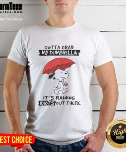 Alt Text: Premium Snoopy Gotta Grab My Dumbrella It's Raining Idiots Out There T-Shirt featuring a fun cartoon design.