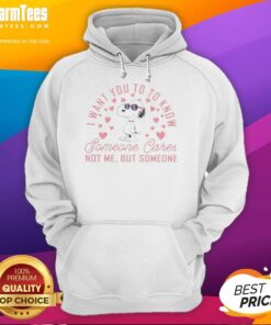 Premium Snoopy hoodie featuring 'I Want You To Know Someone Cares, Not Me, But Someone Hearts' design.
