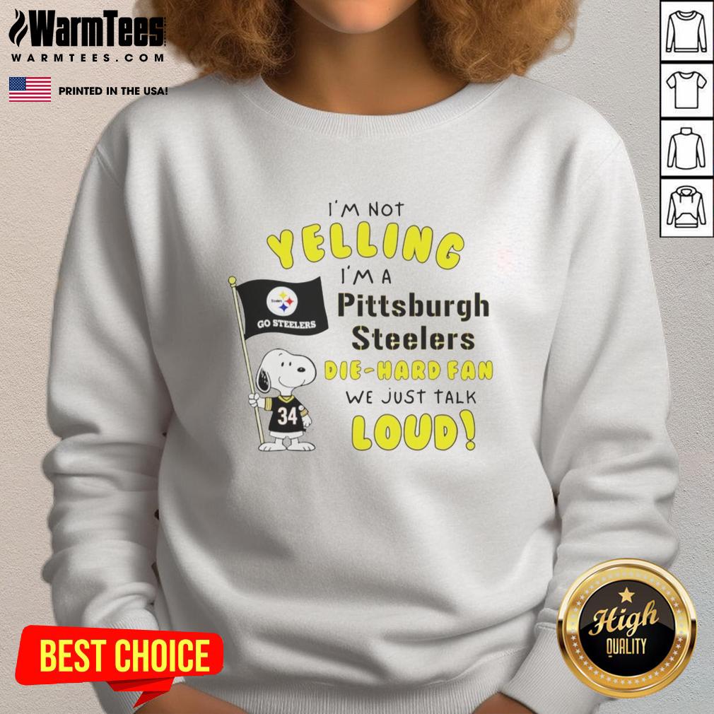 premium-snoopy-im-not-yelling-im-a-pittsburgh-steelers-die-hard-fan-we-just-talk-loud-sweatshirt Premium Snoopy sweatshirt for die-hard Pittsburgh Steelers fans, featuring 'I'm not yelling, I'm just talking loud' design.