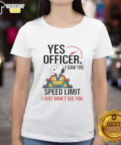 Premium Snoopy 'Yes Officer I Saw The Speed Limit I Just Didn't See You' Ladies Tee, featuring a playful graphic design.