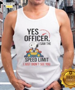 Premium Snoopy tank top featuring 'Yes Officer, I Saw The Speed Limit, I Just Didn't See You' graphic design.