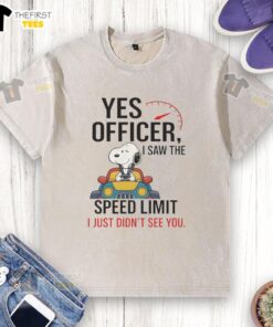 Alt Text: Premium Snoopy Yes Officer, I Saw The Speed Limit, I Just Didn't See You Washed T-Shirt design featuring Snoopy.