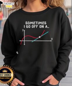 Alt Text: Premium Sometimes I Go Off On A Tangent pun science sweatshirt in a stylish design, perfect for science enthusiasts.