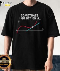 Premium Sometimes I Go Off On A Tangent Pun Science T-Shirt featuring a humorous science-themed graphic design.