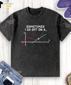 Premium Sometimes I Go Off On A Tangent Pun Science Washed T-Shirt featuring a humorous science-themed graphic design.