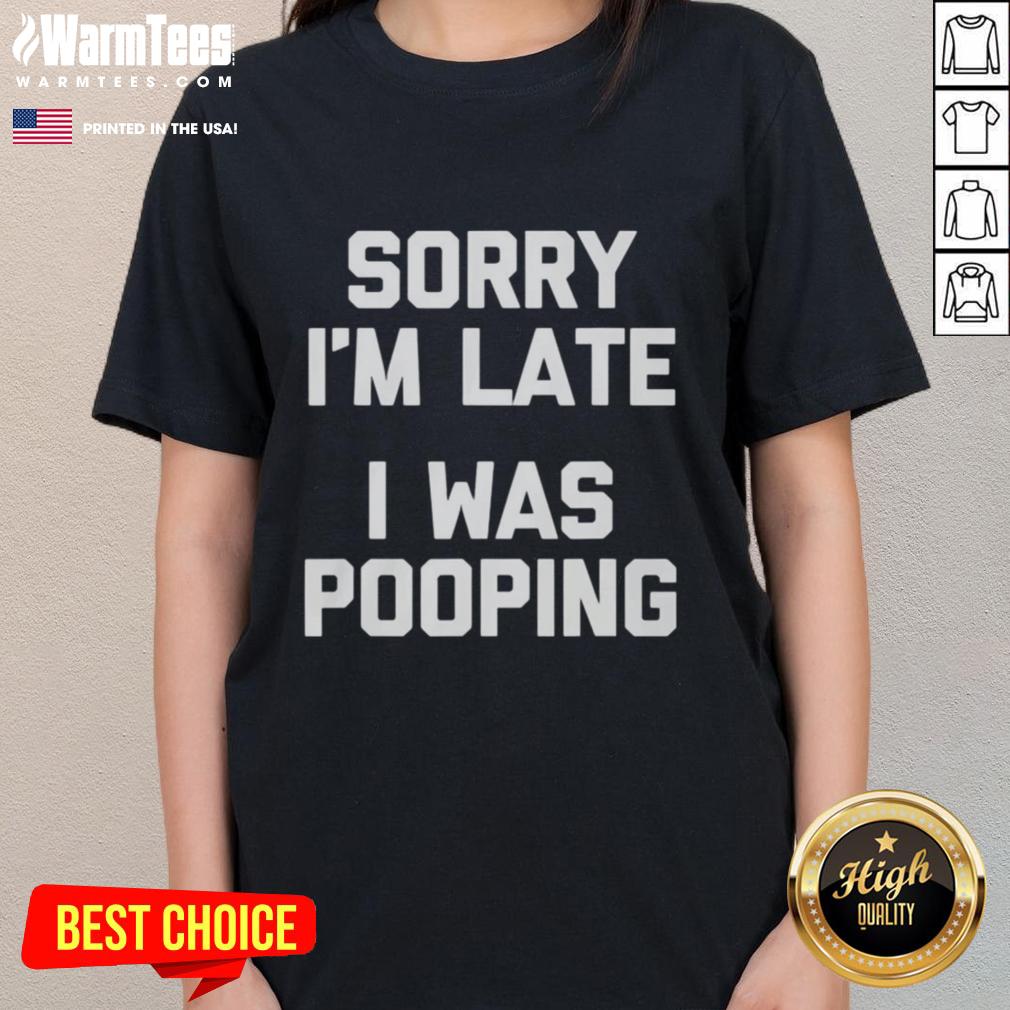 premium-sorry-im-late-i-was-pooping-ladies-tee Alt Text: Premium Sorry I'm Late, I Was Pooping Ladies Tee featuring a fun graphic design perfect for casual wear.
