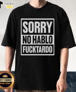 Alt Text: Premium Sorry No Hablo Fucktardo T-Shirt featuring bold text design, perfect for humorous casual wear.
