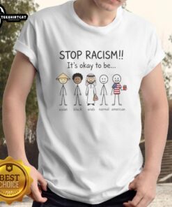 Premium Stop Racism T-Shirt featuring diverse messages: 'It's Okay To Be Asian, Black, Arab, Normal, and American.'