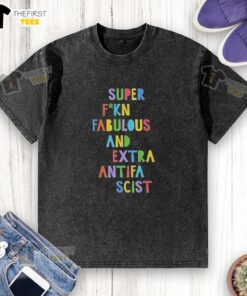 Premium Super Fuckin Fabulous Antifa Scist Letter Washed T-Shirt displayed on a hanger, showcasing bold graphic design.