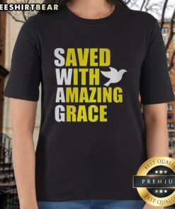 Premium Swag Saved With Amazing Grace Ladies Tee featuring stylish design and comfortable fit for everyday wear.