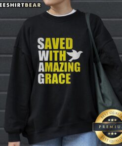 Alt Text: Stylish Premium Swag Saved With Amazing Grace sweatshirt featuring a bold graphic design on a soft fabric.