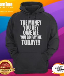 Alt Text: Premium 'The Money You Dey Owe Me You Go Pay Me Today' Hoodie in black, stylish and perfect for casual wear.