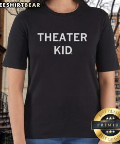 Premium Theater Kid Ladies Tee featuring a stylish design perfect for passionate theater enthusiasts and performers.