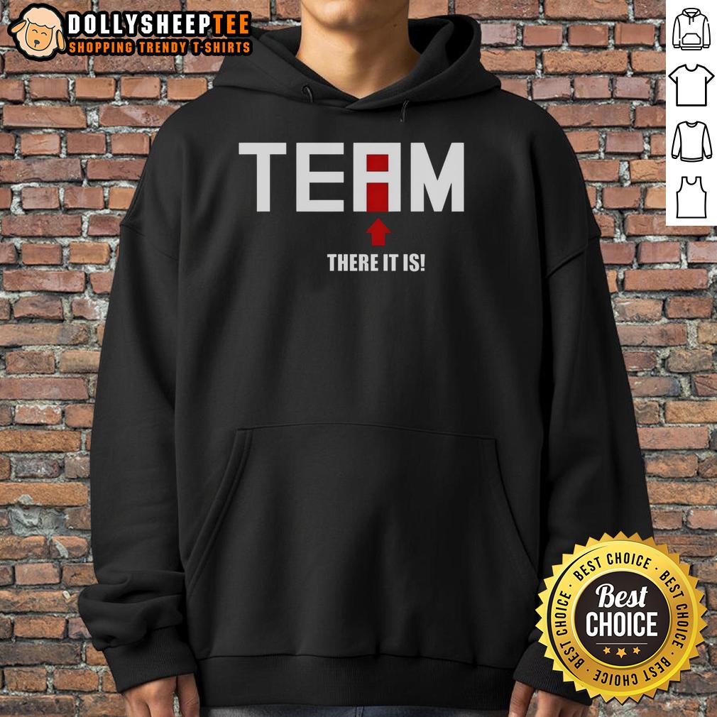 Premium There Is No I In Team There It Is Hoodie Alt Text: Premium hoodie featuring There Is No I In Team, There It Is design, perfect for team spirit and casual wear.