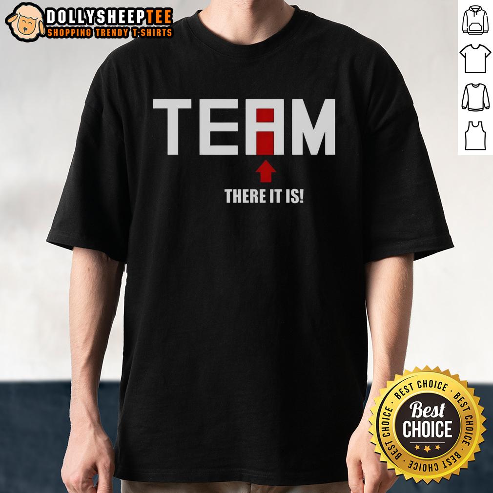 Premium There Is No I In Team There It Is T Shirt Alt Text: Premium 'There Is No I In Team' T-Shirt featuring bold typography, perfect for team spirit and casual wear.