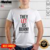 Alt Text: Premium 'They Let Us Burn' Pacific Palisades Letter T-Shirt in stylish design, perfect for casual wear and fashion enthusiasts.