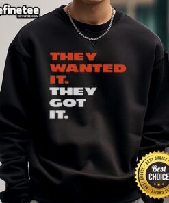 Alt Text: Premium They Wanted It, They Got It sweatshirt in stylish design, perfect for casual wear and gifting.