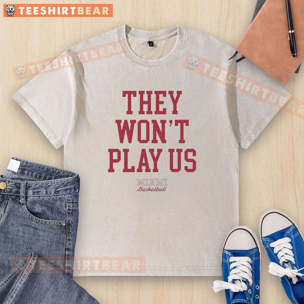 premium-they-wont-play-us-miami-redhawks-basketball-washed-t-shirt Premium Miami Redhawks Basketball washed t-shirt featuring team logo and vibrant colors for fans and players.