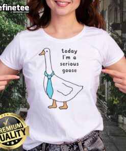 Premium Today I'm A Serious Goose Ladies Tee featuring a playful goose graphic, perfect for casual and fun outfits.