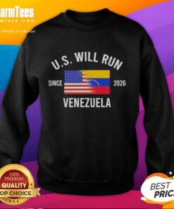 Premium U.S. Will Run Venezuela Since 2026 Sweatshirt featuring bold graphic design, perfect for casual wear.