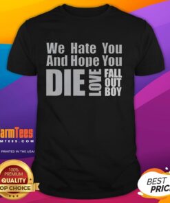 Premium We Hate You And Hope You Die Love Fall Out Boy T-Shirt featuring bold graphic design and stylish fit.