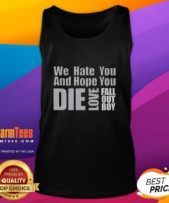 Alt Text: Premium We Hate You And Hope You Die Fall Out Boy tank top featuring bold graphics and a stylish design for fans.