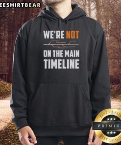 Premium 'We're Not The Main Timeline' Hoodie in black, featuring a stylish graphic design for casual wear.