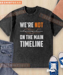 Premium 'We're Not The Main Timeline' washed t-shirt in soft fabric, perfect for casual, stylish outfits.