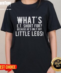 Premium 'Whats E.T. Short For? Because Hes Only Got Little Legs' Letter Ladies Tee showcasing a playful design.