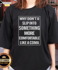Premium ladies tee featuring 'Why Dont U Slip Into Something More Comfortable Like A Coma' graphic design.