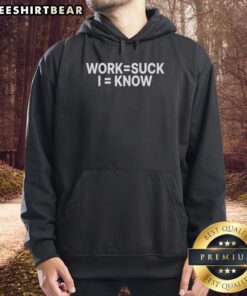 Premium Work Suck I Know Hoodie in black with bold white text, perfect for casual wear and expressing work frustrations.