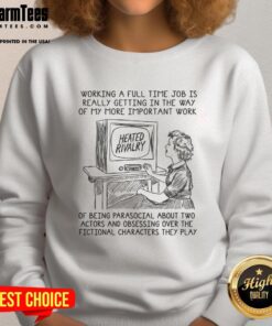 Premium sweatshirt featuring 'Full-Time Job Getting in the Way of Being Parasocial' design, perfect for casual wear.