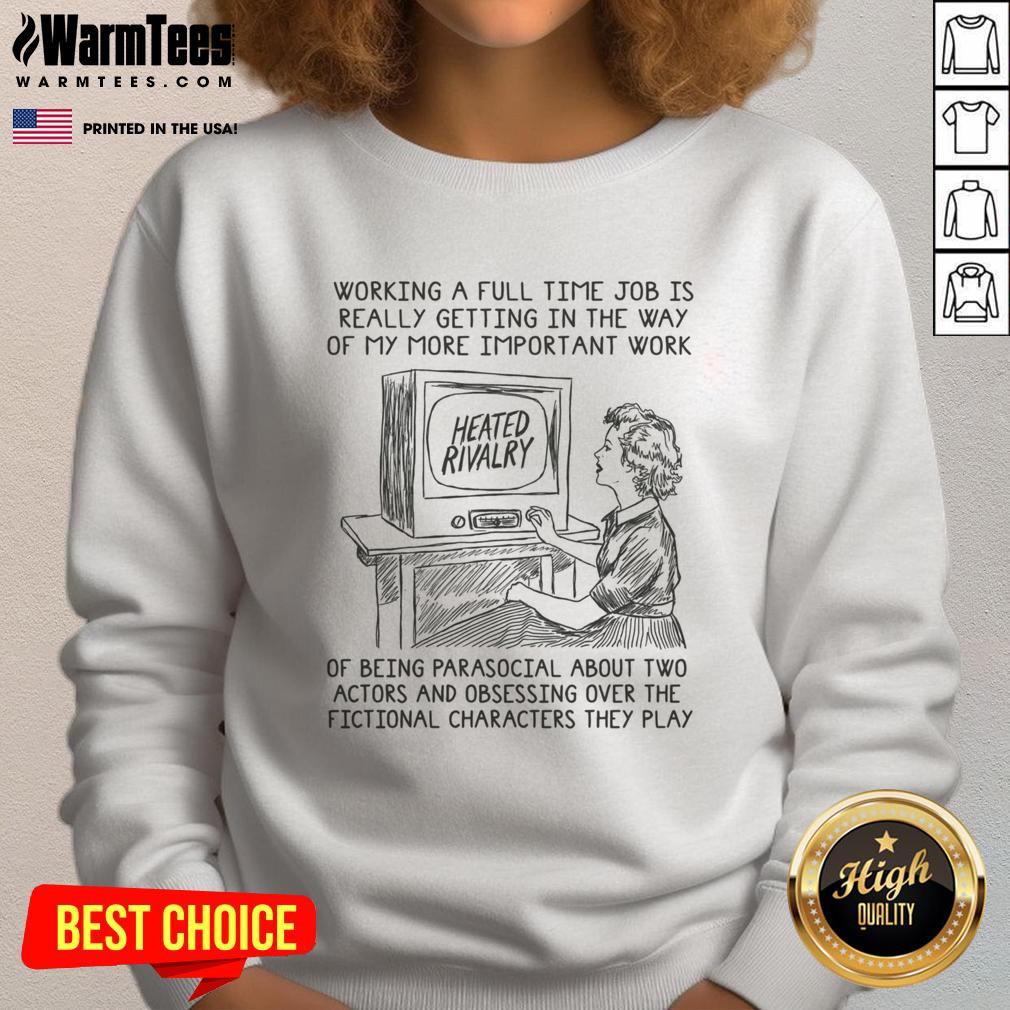 premium-working-a-full-time-job-is-getting-in-the-way-of-my-more-important-work-of-being-parasocial-sweatshirt Premium sweatshirt featuring 'Full-Time Job Getting in the Way of Being Parasocial' design, perfect for casual wear.