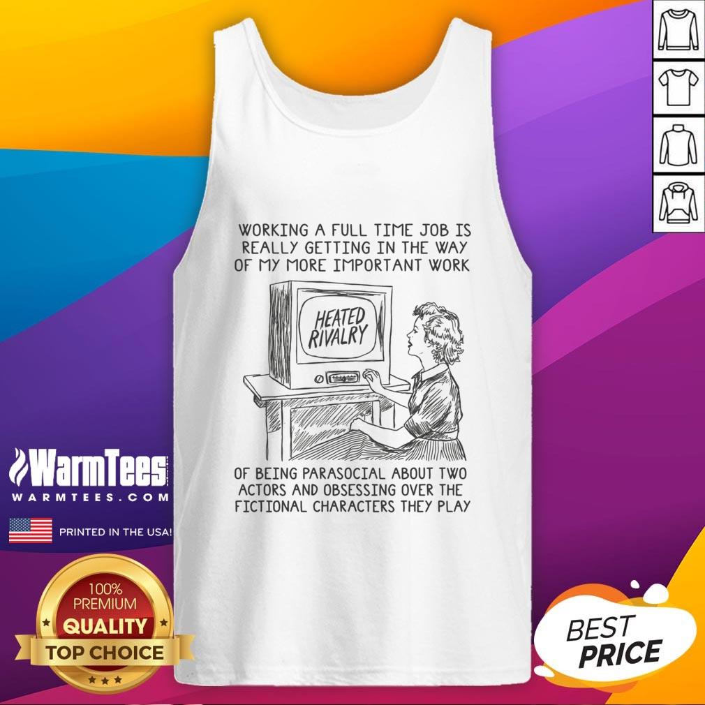 premium-working-a-full-time-job-is-getting-in-the-way-of-my-more-important-work-of-being-parasocial-tank-top Alt Text: Premium tank top featuring the phrase about balancing a full-time job and parasocial relationships.