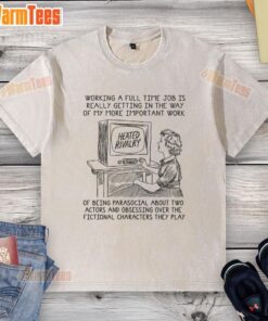 Premium washed t-shirt featuring a humorous design about full-time jobs vs. being parasocial, perfect for casual wear.