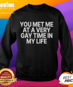 Alt Text: Premium You Met Me At A Very Gay Time Sweatshirt in vibrant colors, perfect for LGBTQ+ pride and casual wear.