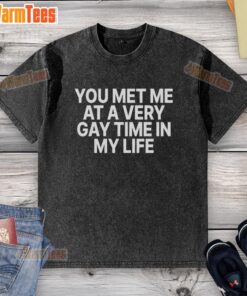 Premium You Met Me At A Very Gay Time washed t-shirt in vibrant colors, perfect for pride events and casual wear.