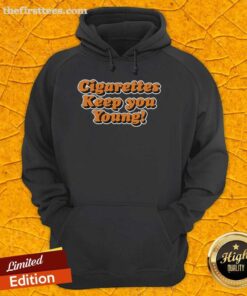 Pretty Cigarettes Keep You Young hoodie in stylish design, perfect for casual wear and a trendy lifestyle.