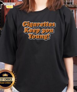 Pretty Cigarettes Keep You Young Ladies Tee featuring a stylish design for fashionable women who embrace unique fashion.