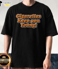 Pretty Cigarettes Keep You Young T-Shirt featuring a stylish design, perfect for trendy smokers and fashion enthusiasts.