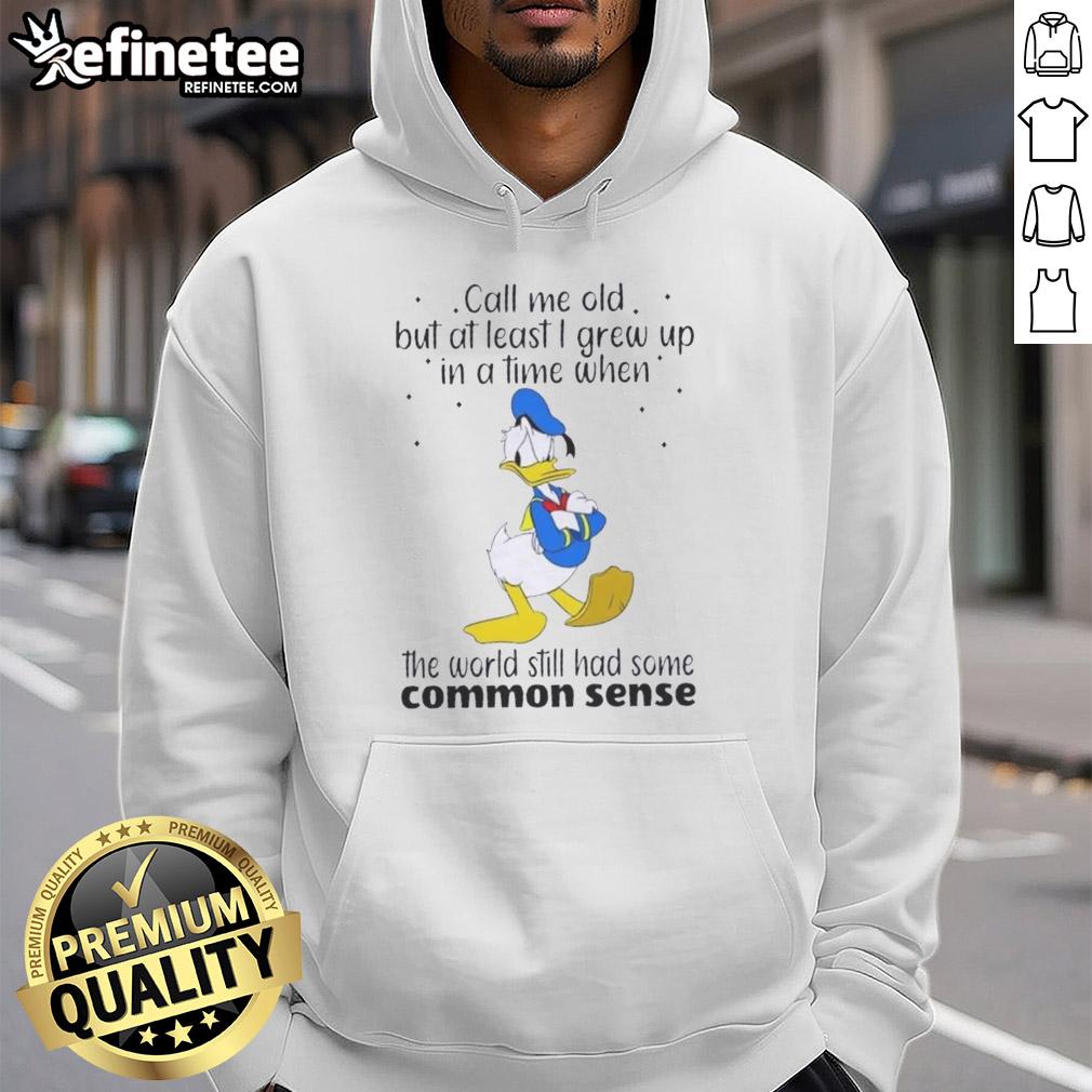 pretty-donald-duck-call-me-old-but-at-least-i-grew-up-in-a-time-when-the-world-still-had-common-sense-hoodie Pretty Donald Duck hoodie featuring a nostalgic quote about common sense, perfect for Disney fans and vintage style lovers.