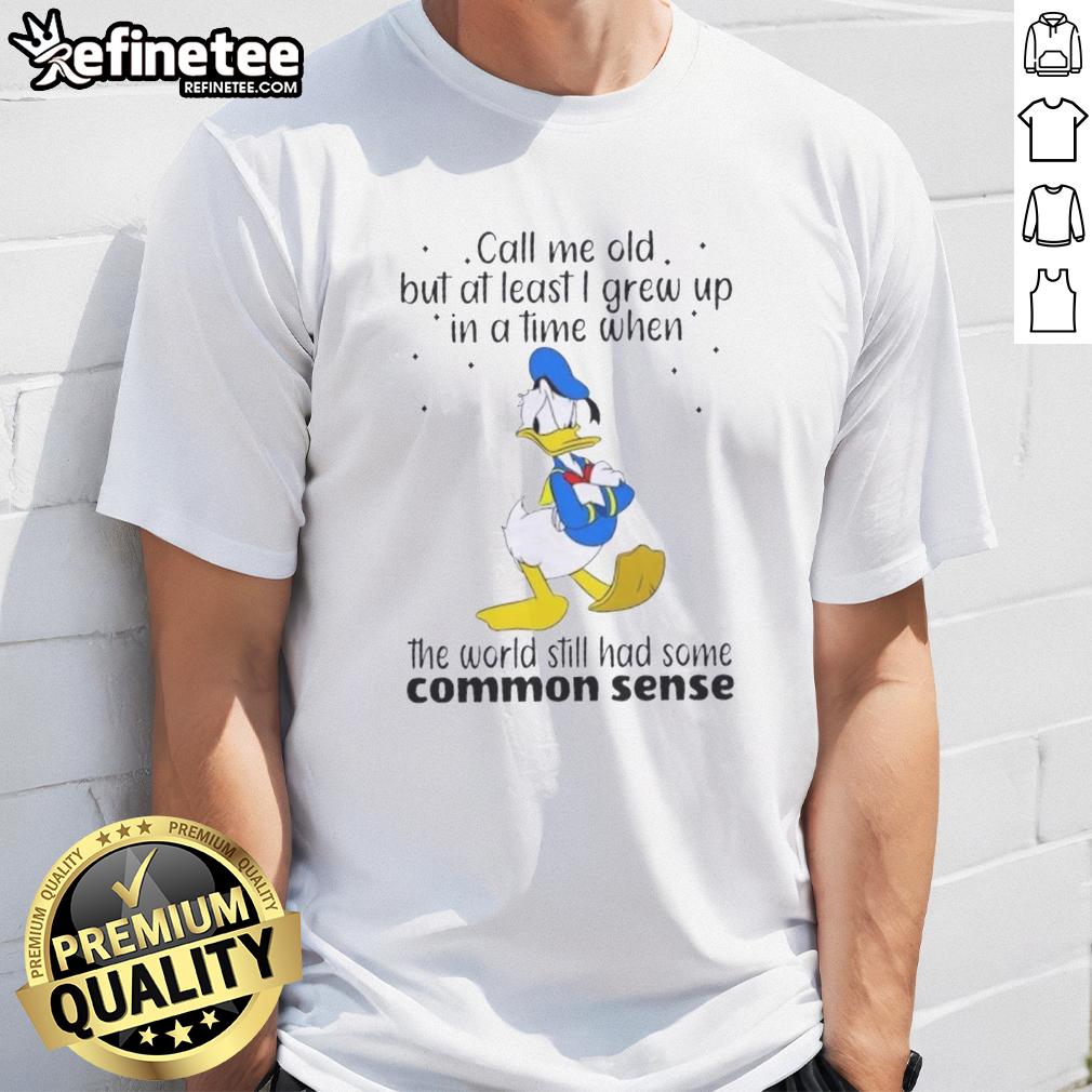 pretty-donald-duck-call-me-old-but-at-least-i-grew-up-in-a-time-when-the-world-still-had-common-sense-t-shirt-1 Pretty Donald Duck T-shirt: 'Call Me Old But I Grew Up When the World Had Common Sense' - nostalgic design for Disney fans.