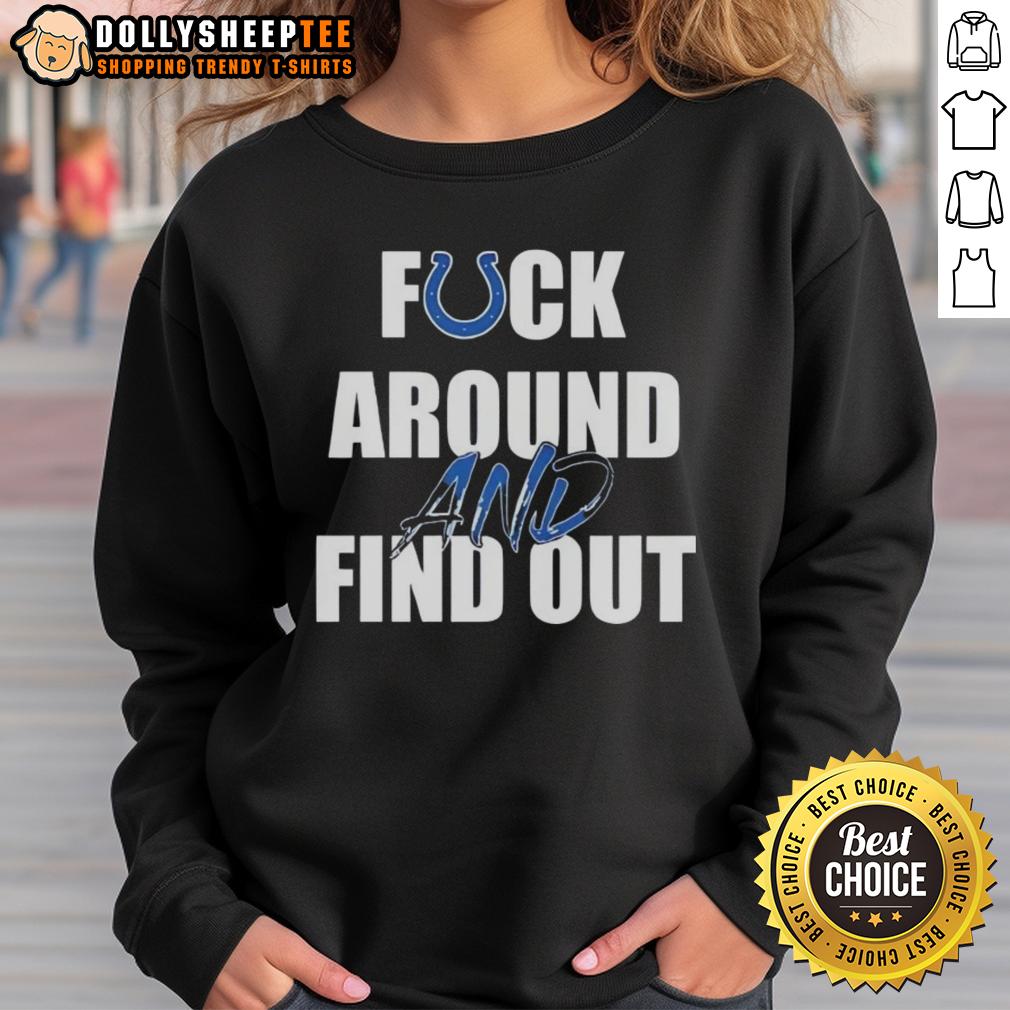 Pretty Fck Around And Find Out Indianapolis Colts Sweatshirt Stylish Pretty Fck Around and Find Out Indianapolis Colts sweatshirt in navy blue, perfect for fans and casual wear.