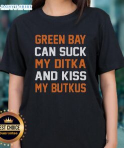Alt Text: Pretty Green Bay Can Sucks My Ditka and Kiss My Butkus Chicago Football Ladies Tee design showcasing team spirit.
